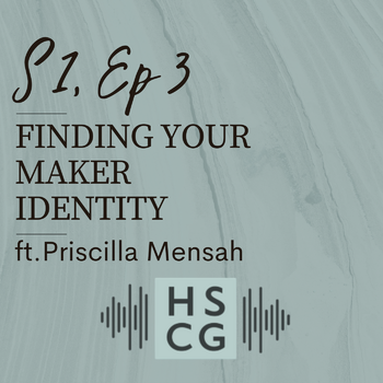 S1 EP3: Finding Your Maker Identity ft. Priscilla Mensah